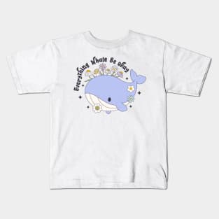 Everything's Whale Be Okay Floral Whale Inspired Cute Funny Kids T-Shirt